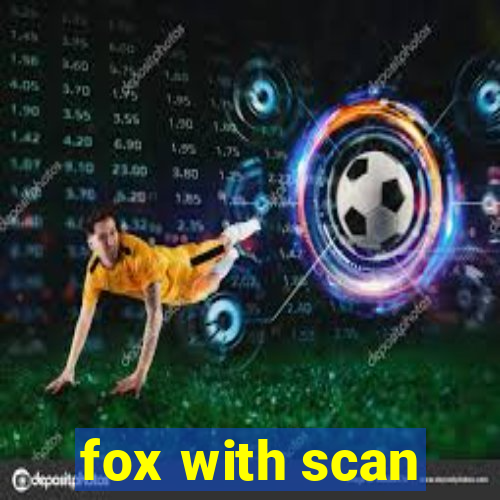 fox with scan